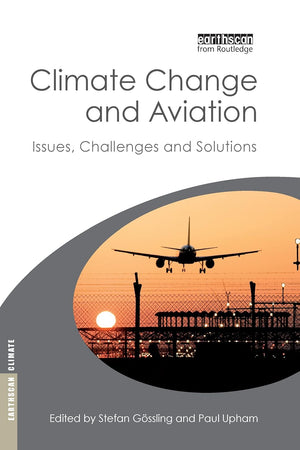 Climate Change and Aviation: Issues, Challenges and Solutions (Earthscan Climate)