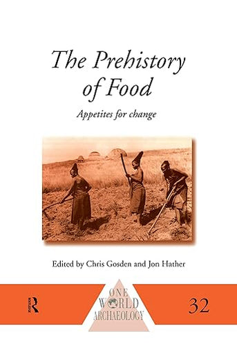 The Prehistory of Food: Appetites for Change (One World Archaeology)
