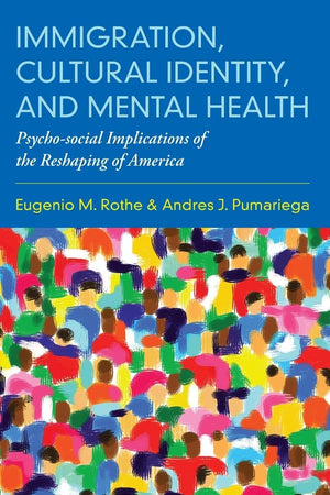 Immigration, Cultural Identity, and Mental Health: Psycho-social Implications of the Reshaping of America