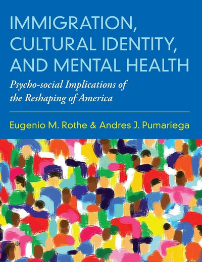 Immigration, Cultural Identity, and Mental Health: Psycho-social Implications of the Reshaping of America