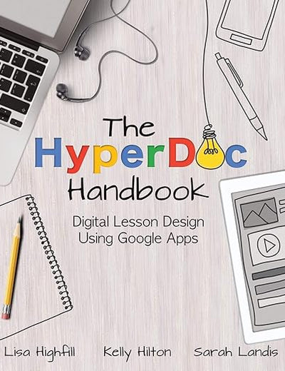 The HyperDoc Handbook: Digital Lesson Design Using Google Apps