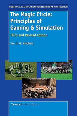The Magic Circle: Principles of Gaming & Simulation: Third and Revised Edition (Modeling and Simulation for Learning and Instruction, 1)