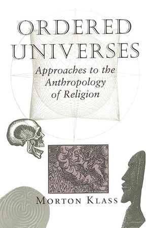 Ordered Universes: Approaches To The Anthropology Of Religion