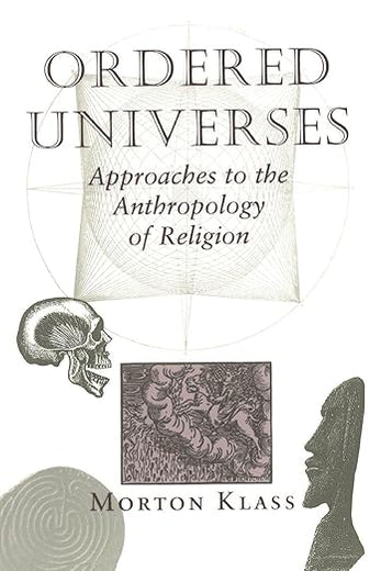 Ordered Universes: Approaches To The Anthropology Of Religion