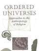 Ordered Universes: Approaches To The Anthropology Of Religion