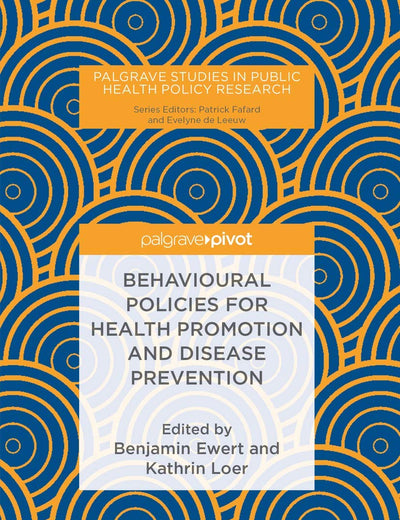 Behavioural Policies for Health Promotion and Disease Prevention (Palgrave Studies in Public Health Policy Research)