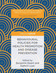Behavioural Policies for Health Promotion and Disease Prevention (Palgrave Studies in Public Health Policy Research)