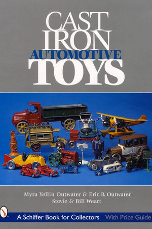 Cast Iron Automotive Toys (A Schiffer Book for Collectors)