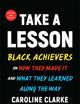 Take a Lesson: Black Achievers on How They Made It and What They Learned Along the Way