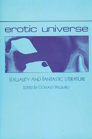 Erotic Universe: Sexuality and Fantastic Literature (Contributions to the Study of Science Fiction and Fantasy)