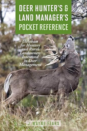 Deer Hunter's & Land Manager's Pocket Reference: A Database for Hunters and Rural Landowners Interested in Deer Management