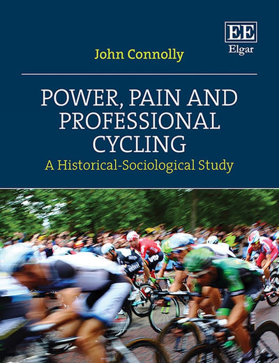 Power, Pain and Professional Cycling: A Historical-Sociological Study