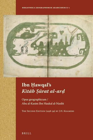 Ibn Ḥawqal’s Kitāb Ṣūrat al-arḍ: Opus geographicum / Abu al-Kasim Ibn Haukal al-Nasibi. The Second Edition (1938-39) by J.H. Kramers (Bibliotheca Geographorum Arabicorum, 2-1) (Arabic Edition)