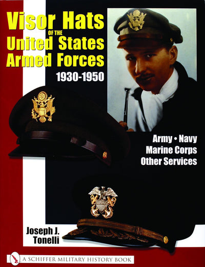 VISOR HATS OF THE UNITED STATES ARMED FORCES 1930-1950: Army • Navy • Marine Corps • Other Services