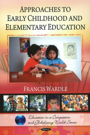 Approaches to Early Childhood and Elementary Education (Education in a Competitive and Globalizing World Series)