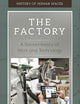 The Factory: A Social History of Work and Technology (History of Human Spaces)