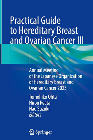 Practical Guide to Hereditary Breast and Ovarian Cancer III: Annual Meeting of the Japanese Organization of Hereditary Breast and Ovarian Cancer 2023