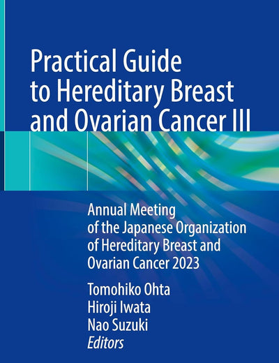 Practical Guide to Hereditary Breast and Ovarian Cancer III: Annual Meeting of the Japanese Organization of Hereditary Breast and Ovarian Cancer 2023