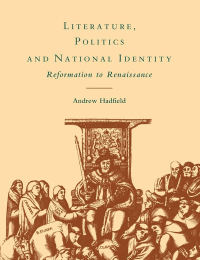 Literature, Politics and National Identity: Reformation to Renaissance