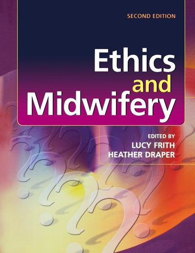 Ethics and Midwifery: Issues in Contemporary Practice