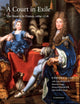 A Court in Exile: The Stuarts in France, 1689–1718 (Volume 0)