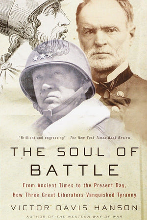 The Soul of Battle: From Ancient Times to the Present Day, How Three Great Liberators Vanquished Tyranny
