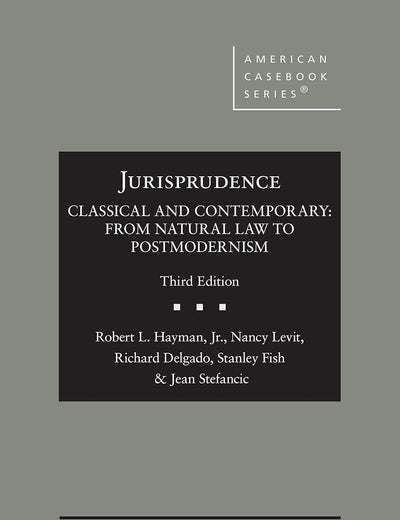 Jurisprudence, Classical and Contemporary: From Natural Law to Postmodernism (American Casebook Series)