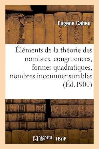 Éléments de la Théorie Des Nombres, Congruences, Formes Quadratiques, Nombres Incommensurables: Questions Diverses (French Edition)