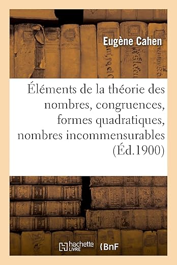 Éléments de la Théorie Des Nombres, Congruences, Formes Quadratiques, Nombres Incommensurables: Questions Diverses (French Edition)