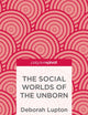 The Social Worlds of the Unborn (Palgrave Pivot)