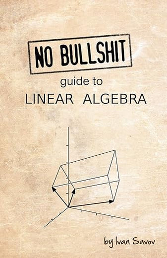 No bullshit guide to linear algebra