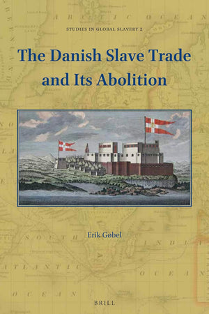 The Danish Slave Trade and Its Abolition (Studies in Global Slavery, 2) (Danish Edition)