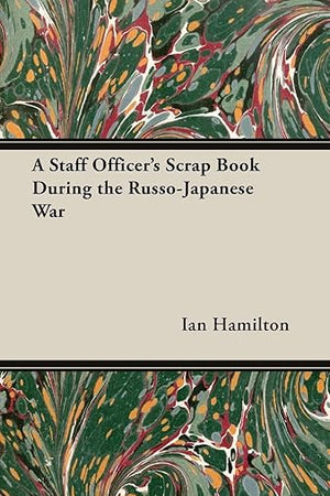 A Staff Officer's Scrap Book During the Russo-Japanese War