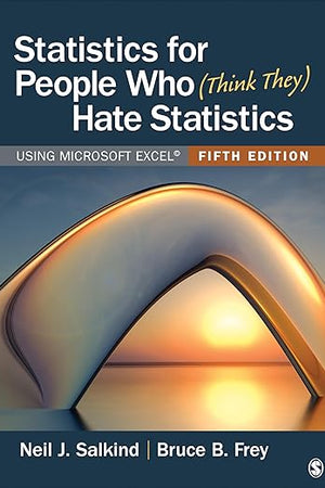 Statistics for People Who (Think They) Hate Statistics: Using Microsoft Excel