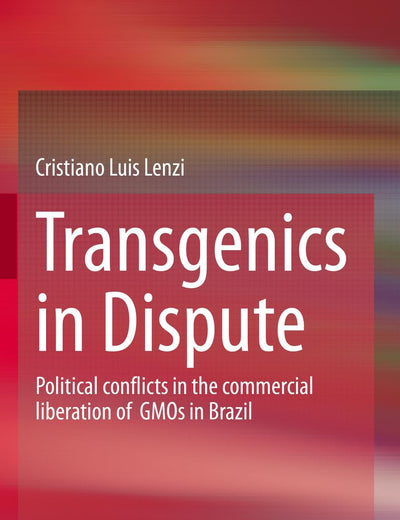 Transgenics in Dispute: Political conflicts in the commercial liberation of GMOs in Brazil