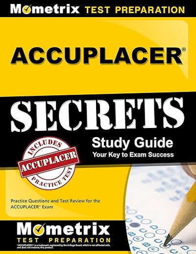 ACCUPLACER Secrets Study Guide: Practice Questions and Test Review for the ACCUPLACER Exam
