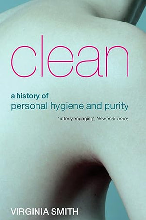 Clean: A History of Personal Hygiene and Purity