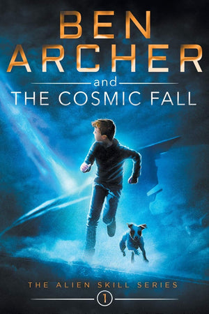 Ben Archer and the Cosmic Fall: (The Alien Skill Series, Book 1)