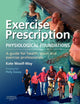 Exercise Prescription - The Physiological Foundations: A Guide for Health, Sport and Exercise Professionals