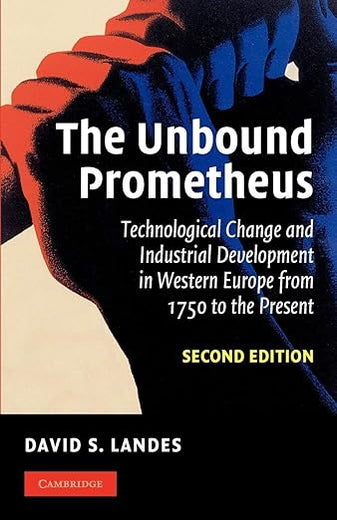The Unbound Prometheus: Technological Change and Industrial Development in Western Europe from 1750 to the Present