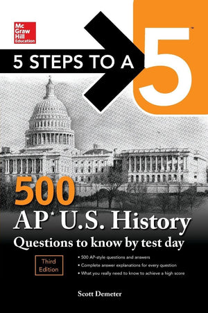 5 Steps to a 5: 500 AP US History Questions to Know by Test Day, Third Edition (McGraw Hill Education 5 Steps to a 5)
