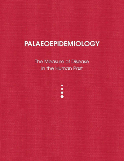 Palaeoepidemiology: The Measure of Disease in the Human Past (UCL Institute of Archaeology Publications)