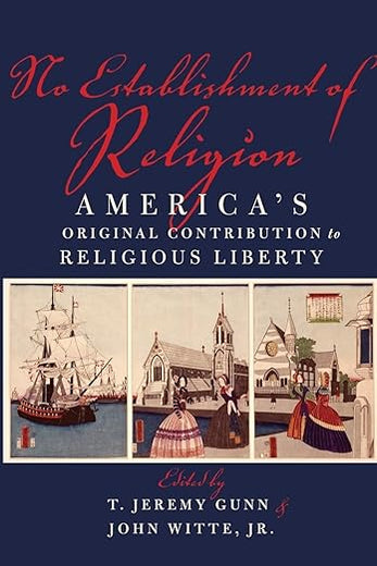 No Establishment of Religion: America's Original Contribution to Religious Liberty
