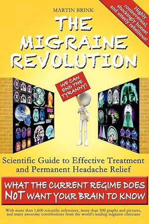 The Migraine Revolution: We Can End the Tyranny Scientific Guide to Effective Treatment and Permanent Headache Relief (Standard Color Edition)