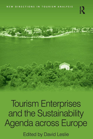 Tourism Enterprises and the Sustainability Agenda across Europe (New Directions in Tourism Analysis)