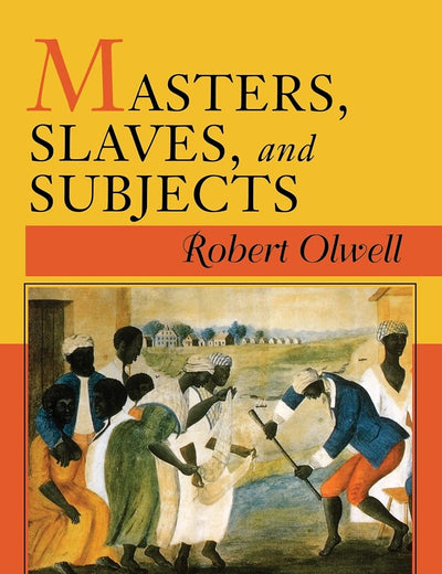 Masters, Slaves, and Subjects: The Culture of Power in the South Carolina Low Country, 1740–1790