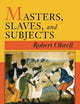 Masters, Slaves, and Subjects: The Culture of Power in the South Carolina Low Country, 1740–1790