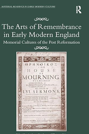 The Arts of Remembrance in Early Modern England (Material Readings in Early Modern Culture)
