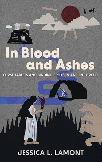 In Blood and Ashes: Curse Tablets and Binding Spells in Ancient Greece