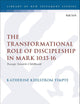 Transformational Role of Discipleship in Mark 10:13-16, The: Passage Towards Childhood (The Library of New Testament Studies)